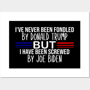 i've never been fondled by donald trump but i have been screwed by joe biden Posters and Art